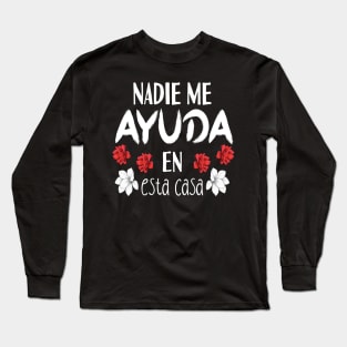 Nadie Me Ayuda En Esta Casa Long Sleeve T-Shirt